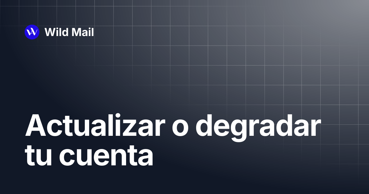 Actualizar o degradar tu cuenta | Español | Wild Mail